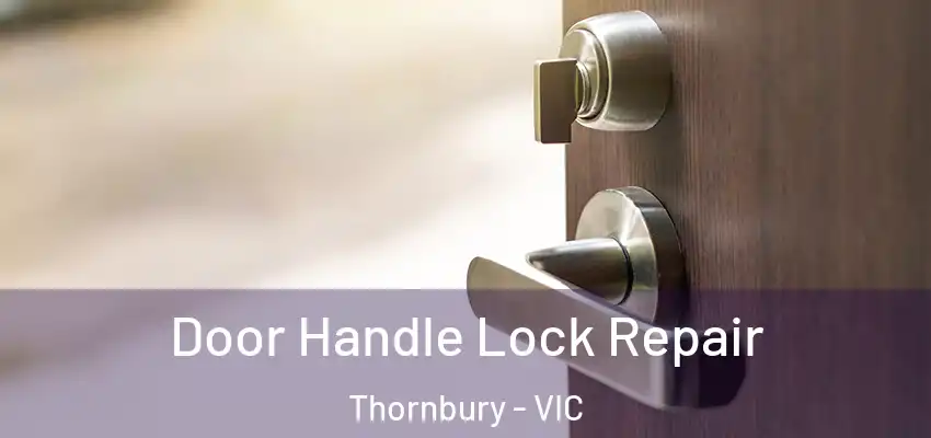 Door Handle Lock Repair Thornbury - VIC