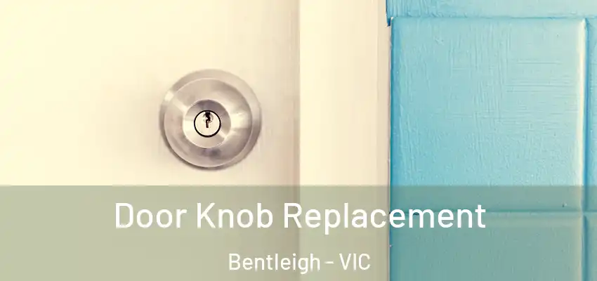 Door Knob Replacement Bentleigh - VIC
