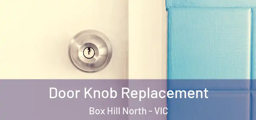 Door Knob Replacement Box Hill North - VIC