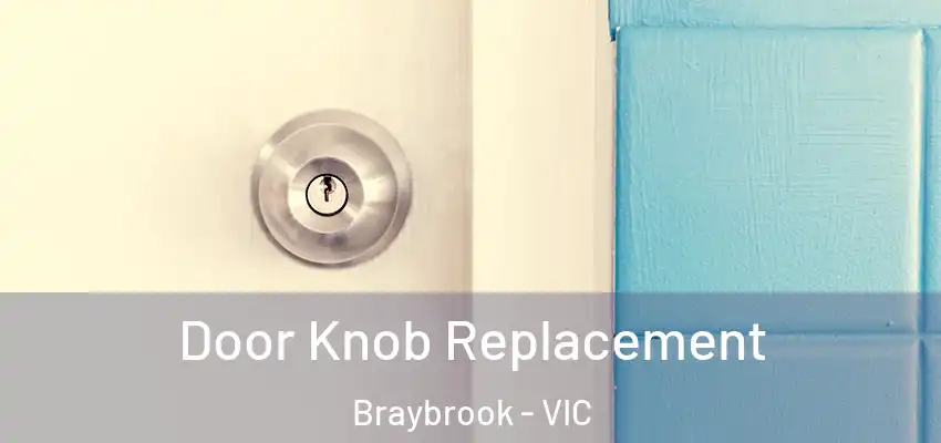Door Knob Replacement Braybrook - VIC