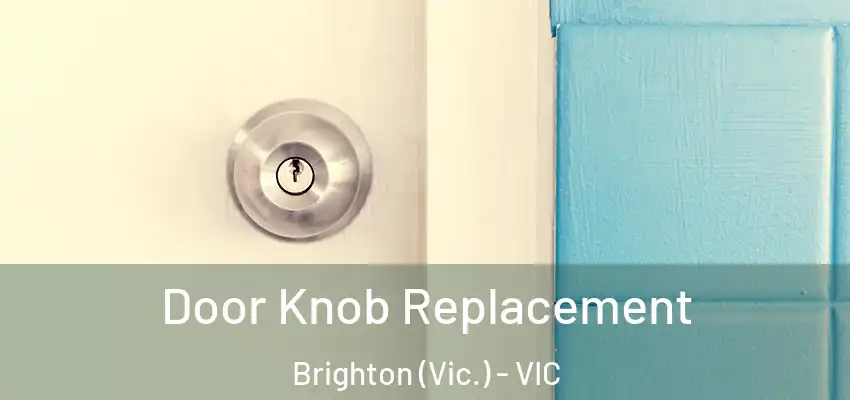 Door Knob Replacement Brighton (Vic.) - VIC