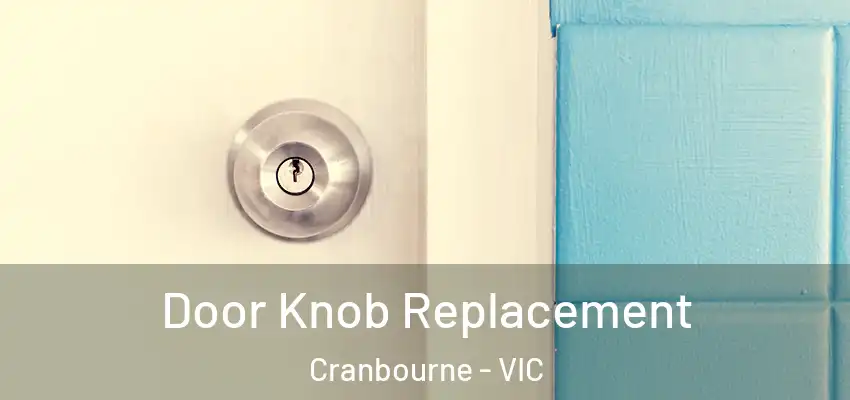 Door Knob Replacement Cranbourne - VIC