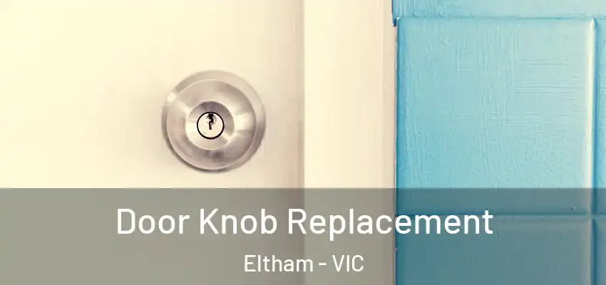 Door Knob Replacement Eltham - VIC