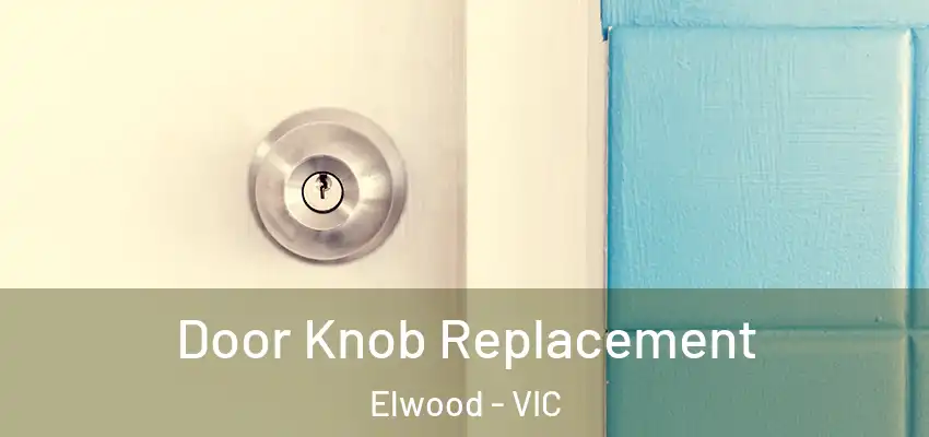 Door Knob Replacement Elwood - VIC