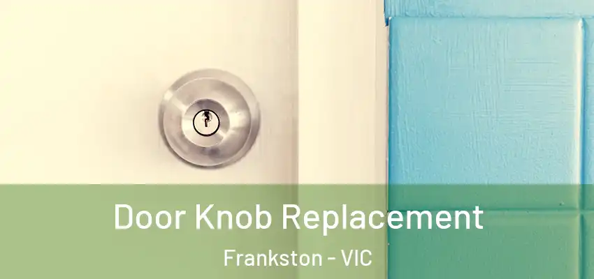  Door Knob Replacement Frankston - VIC