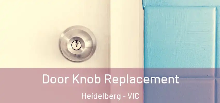  Door Knob Replacement Heidelberg - VIC
