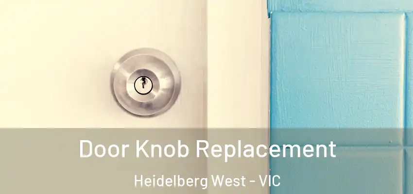 Door Knob Replacement Heidelberg West - VIC