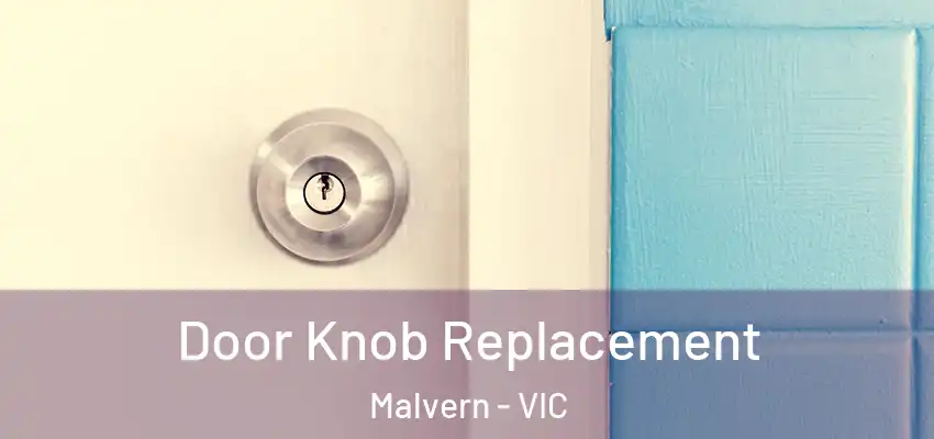 Door Knob Replacement Malvern - VIC