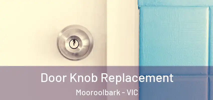 Door Knob Replacement Mooroolbark - VIC