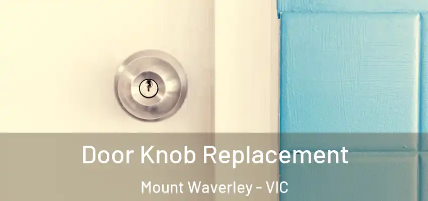 Door Knob Replacement Mount Waverley - VIC