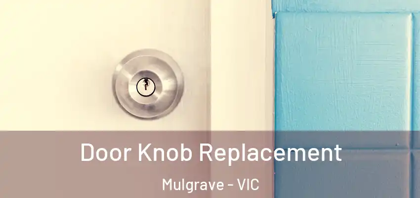 Door Knob Replacement Mulgrave - VIC