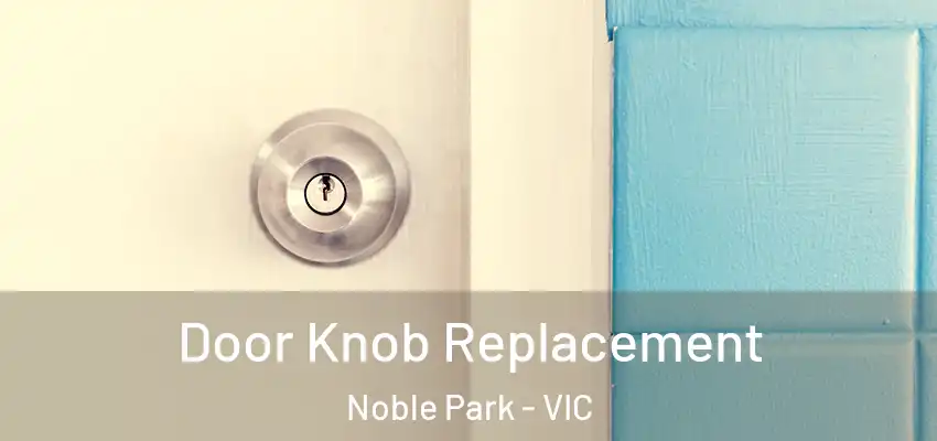 Door Knob Replacement Noble Park - VIC