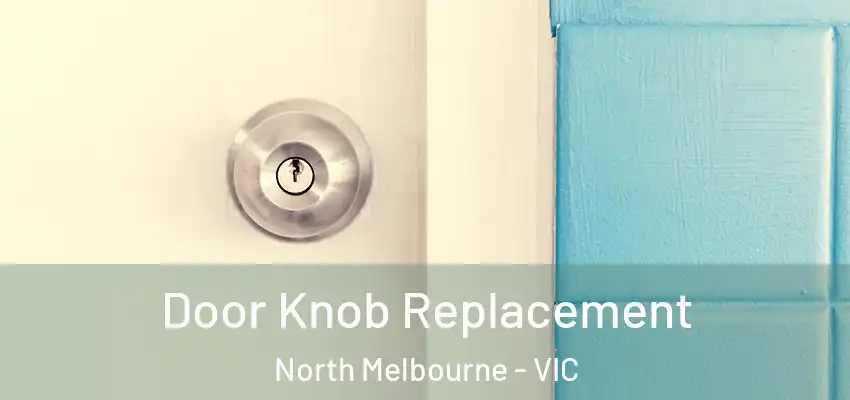 Door Knob Replacement North Melbourne - VIC