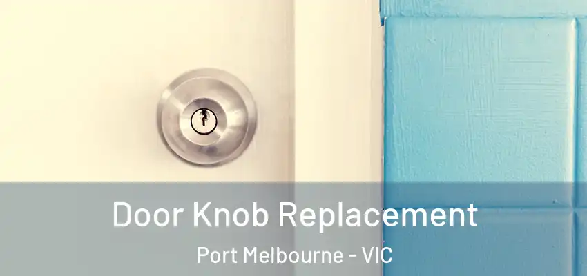 Door Knob Replacement Port Melbourne - VIC
