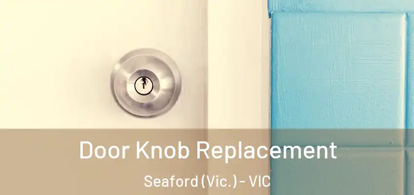 Door Knob Replacement Seaford (Vic.) - VIC