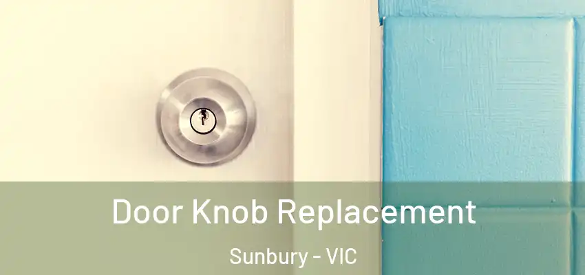 Door Knob Replacement Sunbury - VIC