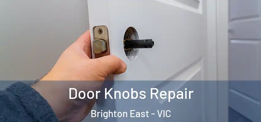 Door Knobs Repair Brighton East - VIC