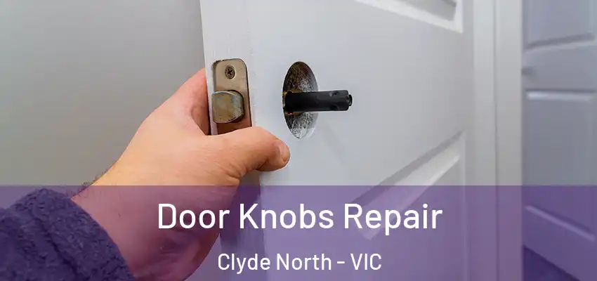 Door Knobs Repair Clyde North - VIC