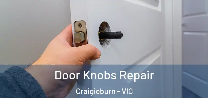Door Knobs Repair Craigieburn - VIC