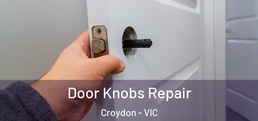Door Knobs Repair Croydon - VIC