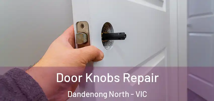 Door Knobs Repair Dandenong North - VIC