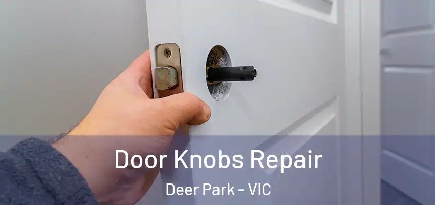 Door Knobs Repair Deer Park - VIC