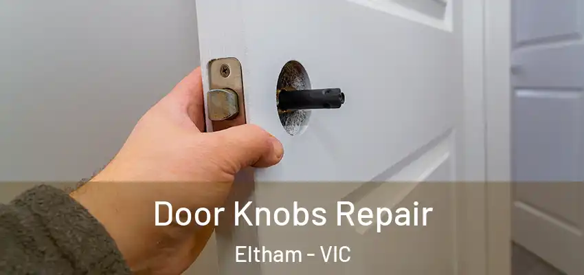 Door Knobs Repair Eltham - VIC