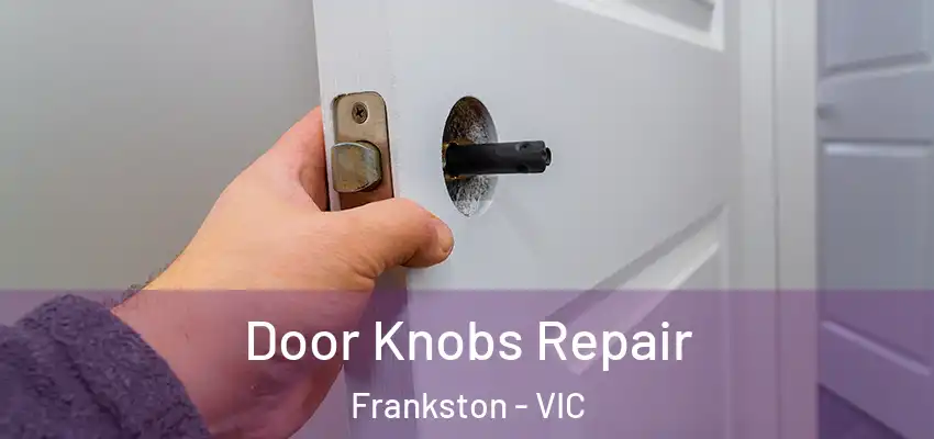 Door Knobs Repair Frankston - VIC
