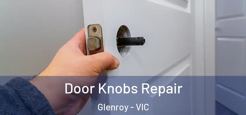 Door Knobs Repair Glenroy - VIC
