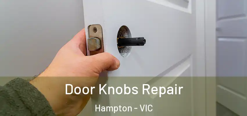 Door Knobs Repair Hampton - VIC