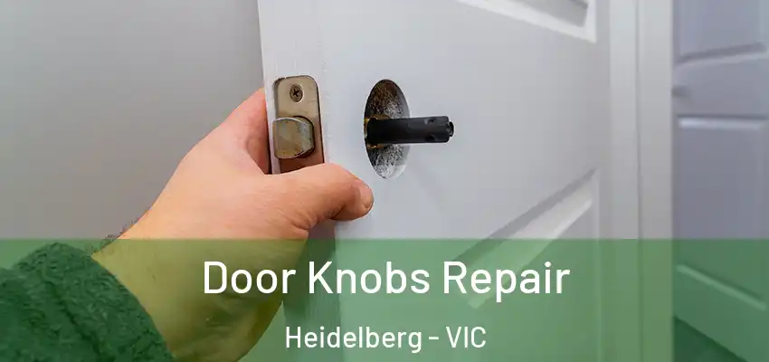 Door Knobs Repair Heidelberg - VIC