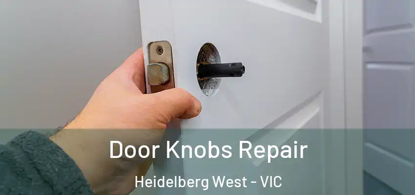 Door Knobs Repair Heidelberg West - VIC