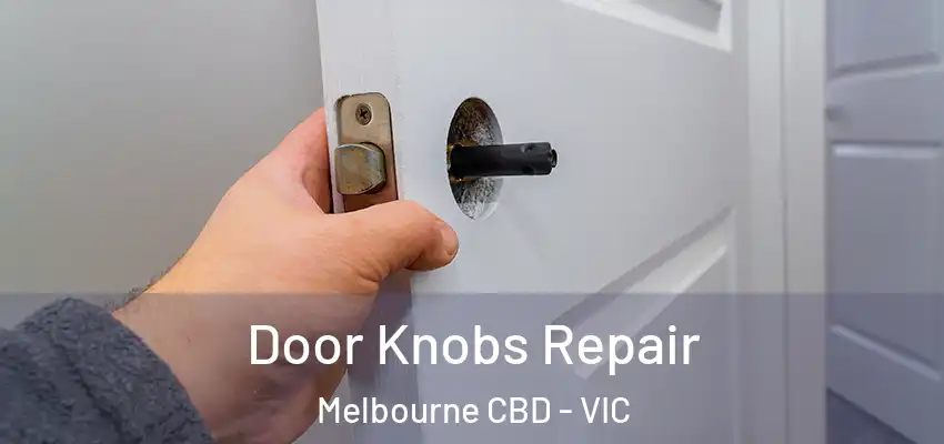 Door Knobs Repair Melbourne CBD - VIC