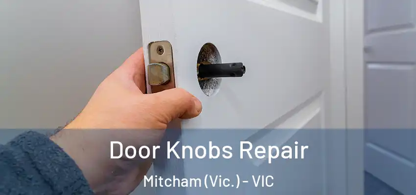 Door Knobs Repair Mitcham (Vic.) - VIC