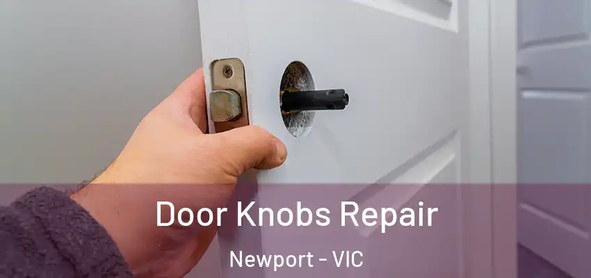 Door Knobs Repair Newport - VIC