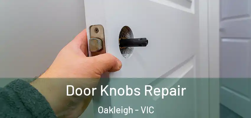 Door Knobs Repair Oakleigh - VIC