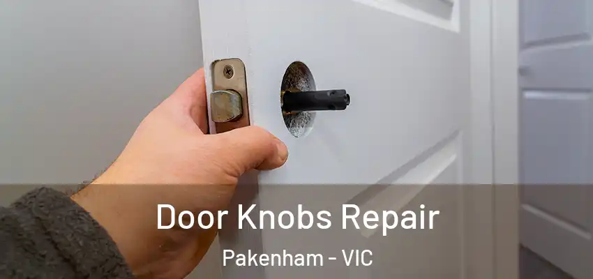 Door Knobs Repair Pakenham - VIC