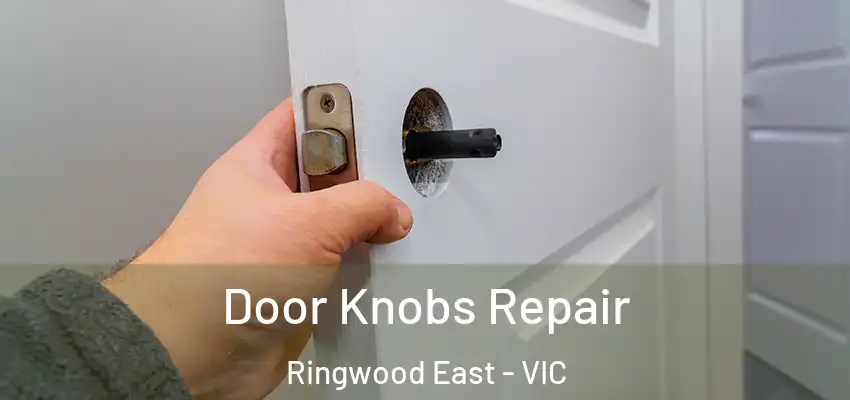 Door Knobs Repair Ringwood East - VIC