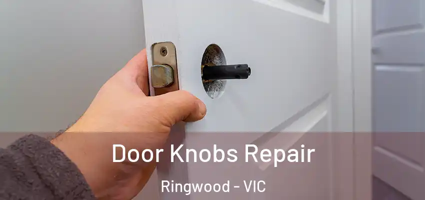 Door Knobs Repair Ringwood - VIC