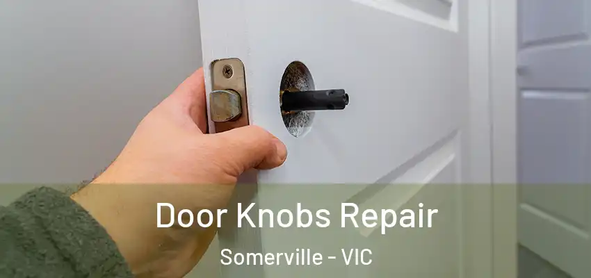 Door Knobs Repair Somerville - VIC