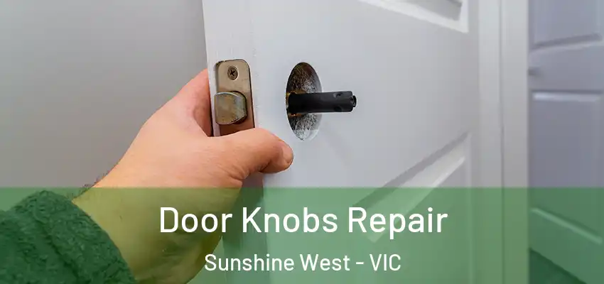 Door Knobs Repair Sunshine West - VIC