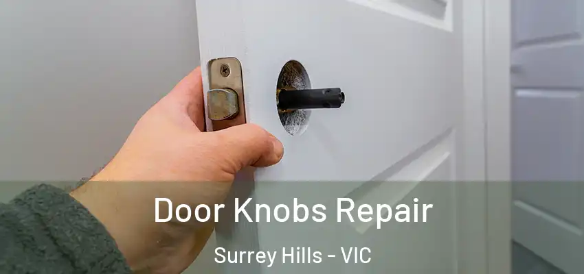 Door Knobs Repair Surrey Hills - VIC