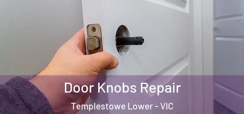 Door Knobs Repair Templestowe Lower - VIC