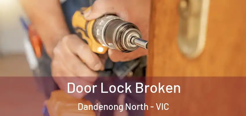 Door Lock Broken Dandenong North - VIC