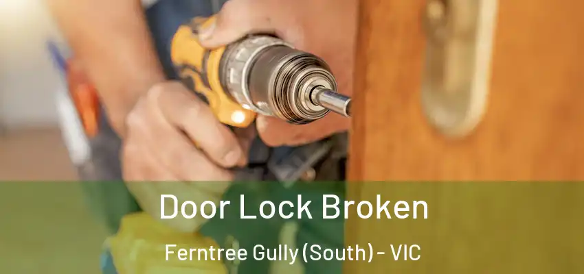 Door Lock Broken Ferntree Gully (South) - VIC