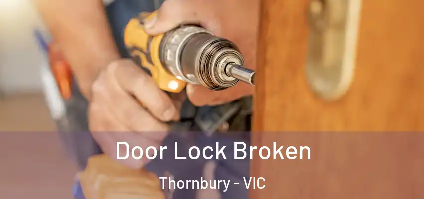 Door Lock Broken Thornbury - VIC