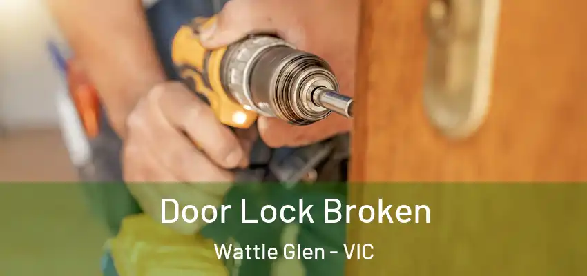 Door Lock Broken Wattle Glen - VIC