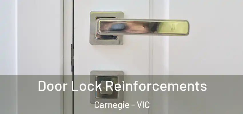 Door Lock Reinforcements Carnegie - VIC