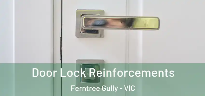 Door Lock Reinforcements Ferntree Gully - VIC