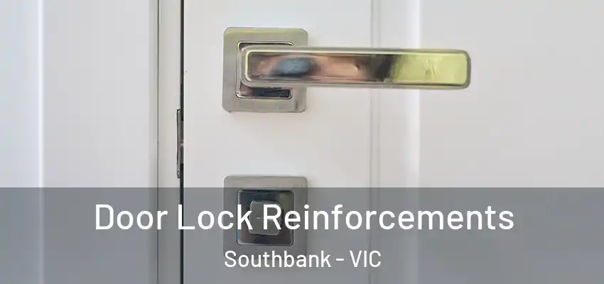 Door Lock Reinforcements Southbank - VIC